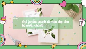 Gợi ý mẫu tranh tô màu đẹp cho bé nhiều chủ đề
